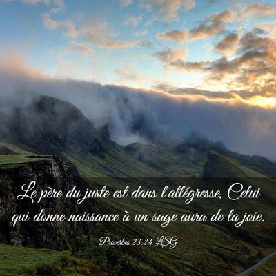 Picture 03 - Proverbes 23:24 LSG - Le père du juste est dans l'allégresse, Celui - Bible Verse Picture