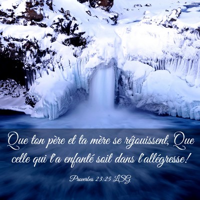 Picture 03 - Proverbes 23:25 LSG - Que ton père et ta mère se réjouissent, Que - Bible Verse Picture