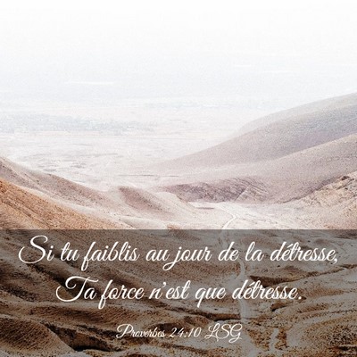 Picture 03 - Proverbes 24:10 LSG - Si tu faiblis au jour de la détresse, Ta force - Bible Verse Picture