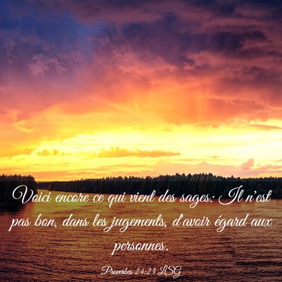 Picture 03 - Proverbes 24:23 LSG - Voici encore ce qui vient des sages: Il n'est pas - Bible Verse Picture
