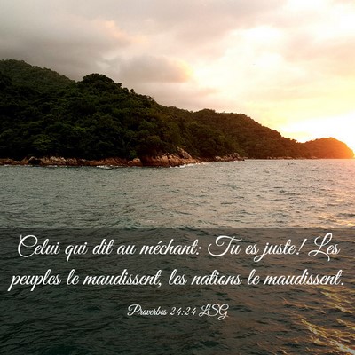 Picture 03 - Proverbes 24:24 LSG - Celui qui dit au méchant: Tu es juste! Les - Bible Verse Picture