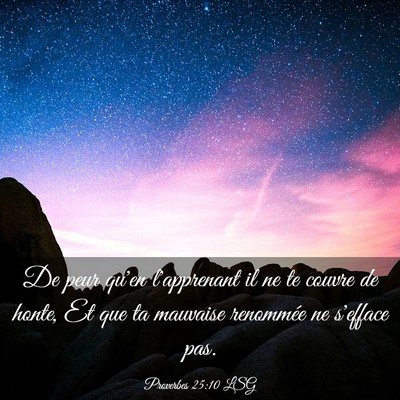 Picture 03 - Proverbes 25:10 LSG - De peur qu'en l'apprenant il ne te couvre de - Bible Verse Picture