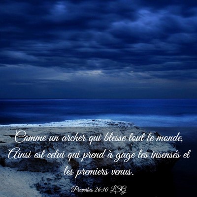 Picture 03 - Proverbes 26:10 LSG - Comme un archer qui blesse tout le monde, Ainsi - Bible Verse Picture