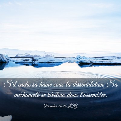 Picture 03 - Proverbes 26:26 LSG - S'il cache sa haine sous la dissimulation, Sa - Bible Verse Picture