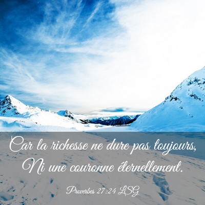 Picture 03 - Proverbes 27:24 LSG - Car la richesse ne dure pas toujours, Ni une - Bible Verse Picture
