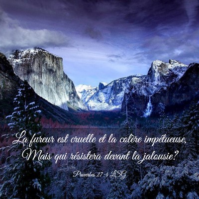 Picture 03 - Proverbes 27:4 LSG - La fureur est cruelle et la colère impétueuse, - Bible Verse Picture