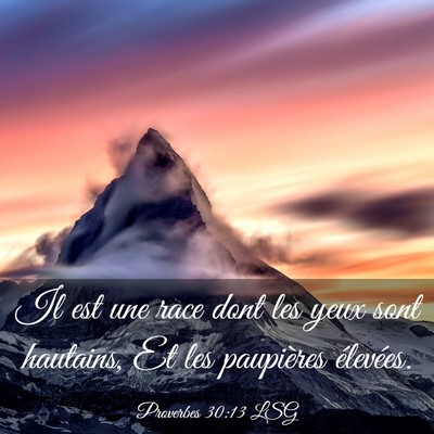 Picture 03 - Proverbes 30:13 LSG - Il est une race dont les yeux sont hautains, Et - Bible Verse Picture