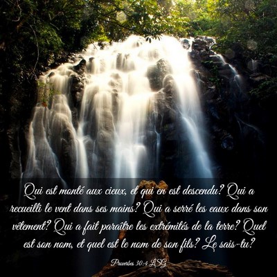 Picture 03 - Proverbes 30:4 LSG - Qui est monté aux cieux, et qui en est descendu? - Bible Verse Picture