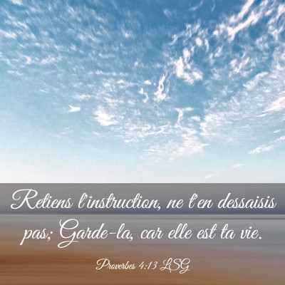 Picture 03 - Proverbes 4:13 LSG - Retiens l'instruction, ne t'en dessaisis pas; - Bible Verse Picture