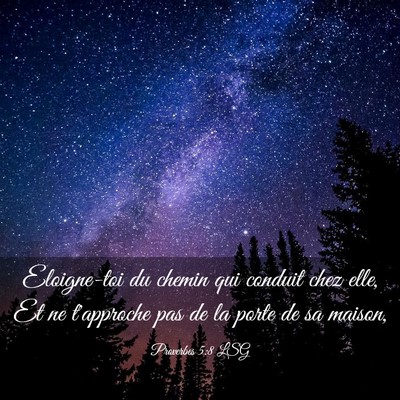 Picture 03 - Proverbes 5:8 LSG - Eloigne-toi du chemin qui conduit chez elle, Et - Bible Verse Picture