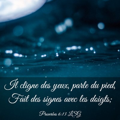Picture 03 - Proverbes 6:13 LSG - Il cligne des yeux, parle du pied, Fait des - Bible Verse Picture