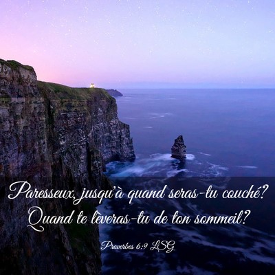 Picture 03 - Proverbes 6:9 LSG - Paresseux, jusqu'à quand seras-tu couché? Quand - Bible Verse Picture