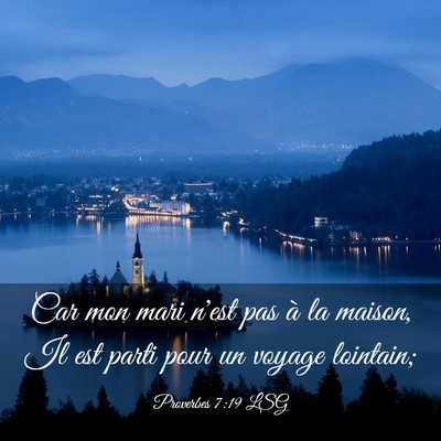 Picture 03 - Proverbes 7:19 LSG - Car mon mari n'est pas à la maison, Il est parti - Bible Verse Picture