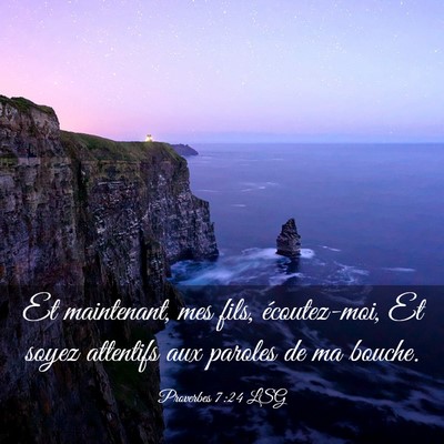 Picture 03 - Proverbes 7:24 LSG - Et maintenant, mes fils, écoutez-moi, Et soyez - Bible Verse Picture