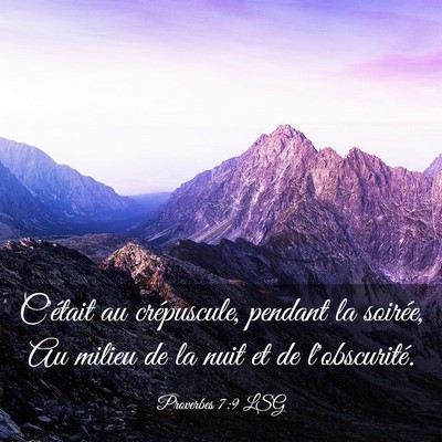 Picture 03 - Proverbes 7:9 LSG - C'était au crépuscule, pendant la soirée, Au - Bible Verse Picture