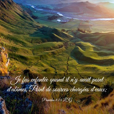 Picture 03 - Proverbes 8:24 LSG - Je fus enfantée quand il n'y avait point - Bible Verse Picture