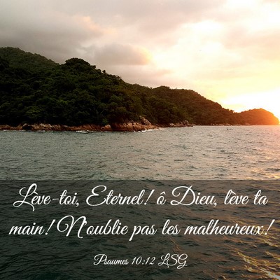 Picture 03 - Psaumes 10:12 LSG - Lève-toi, Eternel! ô Dieu, lève ta main! - Bible Verse Picture