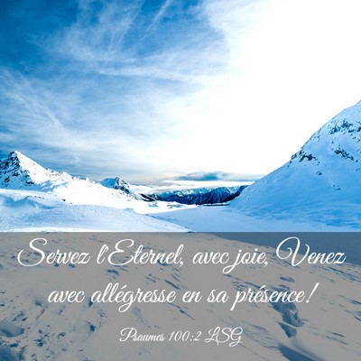 Picture 03 - Psaumes 100:2 LSG - Servez l'Eternel, avec joie, Venez avec - Bible Verse Picture