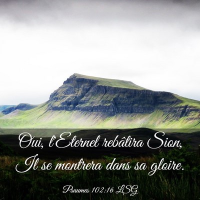 Picture 03 - Psaumes 102:16 LSG - Oui, l'Eternel rebâtira Sion, Il se montrera - Bible Verse Picture
