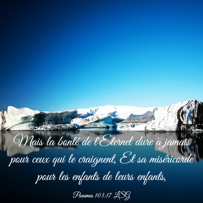 Picture 03 - Psaumes 103:17 LSG - Mais la bonté de l'Eternel dure à jamais pour - Bible Verse Picture