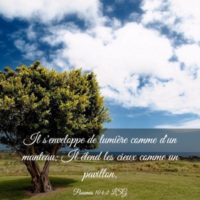 Picture 03 - Psaumes 104:2 LSG - Il s'enveloppe de lumière comme d'un manteau; Il - Bible Verse Picture