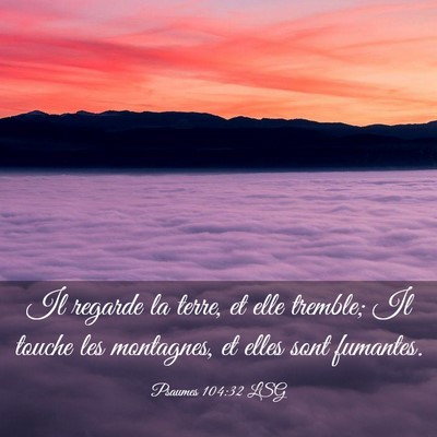 Picture 03 - Psaumes 104:32 LSG - Il regarde la terre, et elle tremble; Il touche - Bible Verse Picture