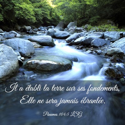 Picture 03 - Psaumes 104:5 LSG - Il a établi la terre sur ses fondements, Elle ne - Bible Verse Picture