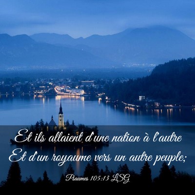 Picture 03 - Psaumes 105:13 LSG - Et ils allaient d'une nation à l'autre Et d'un - Bible Verse Picture