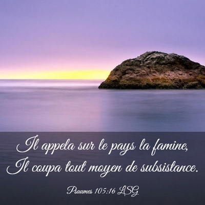 Picture 03 - Psaumes 105:16 LSG - Il appela sur le pays la famine, Il coupa tout - Bible Verse Picture