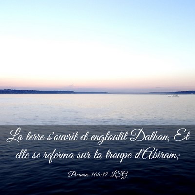 Picture 03 - Psaumes 106:17 LSG - La terre s'ouvrit et engloutit Dathan, Et elle se - Bible Verse Picture