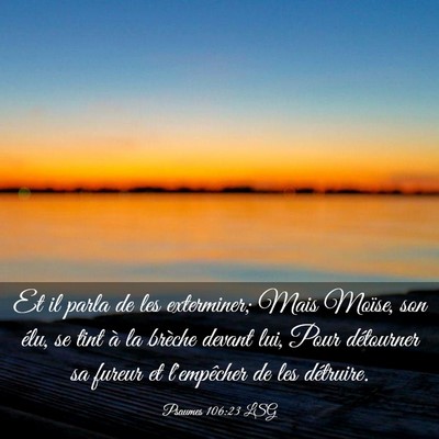 Picture 03 - Psaumes 106:23 LSG - Et il parla de les exterminer; Mais Moïse, son - Bible Verse Picture