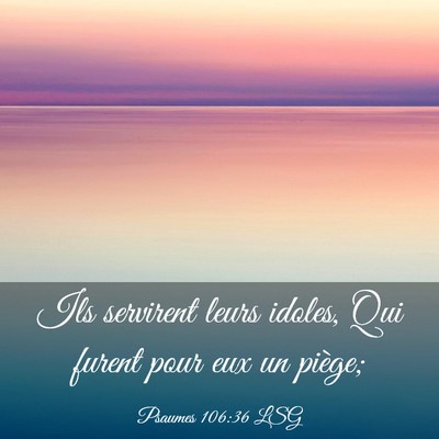 Picture 03 - Psaumes 106:36 LSG - Ils servirent leurs idoles, Qui furent pour eux - Bible Verse Picture