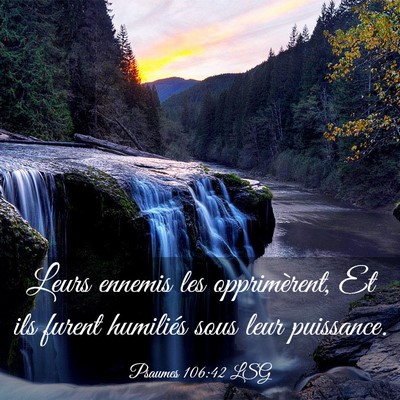 Picture 03 - Psaumes 106:42 LSG - Leurs ennemis les opprimèrent, Et ils furent - Bible Verse Picture