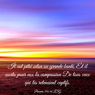 Picture 03 - Psaumes 106:46 LSG - Il eut pitié selon sa grande bonté, Et il - Bible Verse Picture