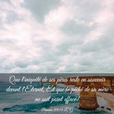 Picture 03 - Psaumes 109:14 LSG - Que l'iniquité de ses pères reste en souvenir - Bible Verse Picture