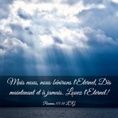 Picture 03 - Psaumes 115:18 LSG - Mais nous, nous bénirons l'Eternel, Dès - Bible Verse Picture