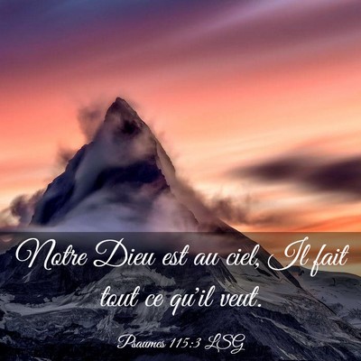 Picture 03 - Psaumes 115:3 LSG - Notre Dieu est au ciel, Il fait tout ce qu'il - Bible Verse Picture