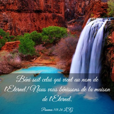 Picture 03 - Psaumes 118:26 LSG - Béni soit celui qui vient au nom de l'Eternel! - Bible Verse Picture