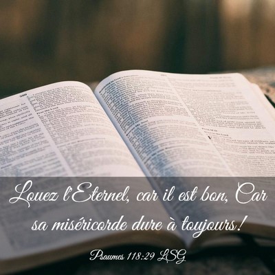 Picture 03 - Psaumes 118:29 LSG - Louez l'Eternel, car il est bon, Car sa - Bible Verse Picture