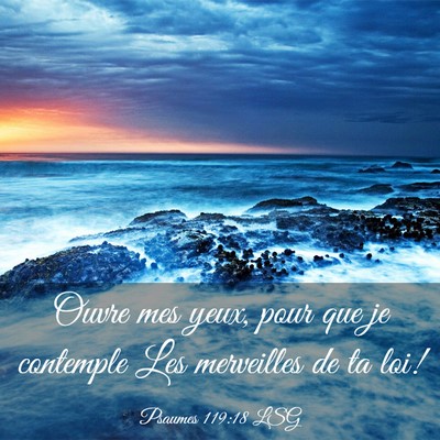 Picture 03 - Psaumes 119:18 LSG - Ouvre mes yeux, pour que je contemple Les - Bible Verse Picture