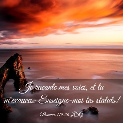 Picture 03 - Psaumes 119:26 LSG - Je raconte mes voies, et tu m'exauces: - Bible Verse Picture