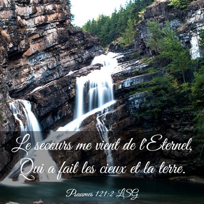 Picture 03 - Psaumes 121:2 LSG - Le secours me vient de l'Eternel, Qui a fait les - Bible Verse Picture