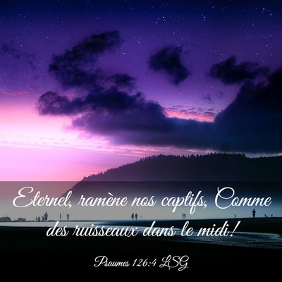 Picture 03 - Psaumes 126:4 LSG - Eternel, ramène nos captifs, Comme des ruisseaux - Bible Verse Picture