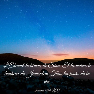 Picture 03 - Psaumes 128:5 LSG - L'Eternel te bénira de Sion, Et tu verras le - Bible Verse Picture