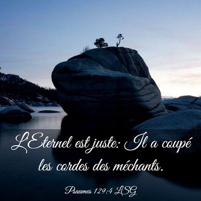 Picture 03 - Psaumes 129:4 LSG - L'Eternel est juste: Il a coupé les cordes des - Bible Verse Picture