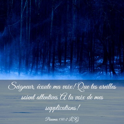 Picture 03 - Psaumes 130:2 LSG - Seigneur, écoute ma voix! Que tes oreilles - Bible Verse Picture