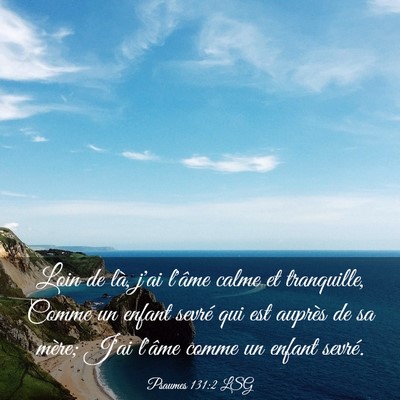 Picture 03 - Psaumes 131:2 LSG - Loin de là, j'ai l'âme calme et tranquille, - Bible Verse Picture
