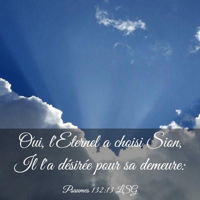 Picture 03 - Psaumes 132:13 LSG - Oui, l'Eternel a choisi Sion, Il l'a désirée - Bible Verse Picture