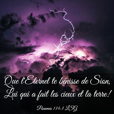 Picture 03 - Psaumes 134:3 LSG - Que l'Eternel te bénisse de Sion, Lui qui a fait - Bible Verse Picture
