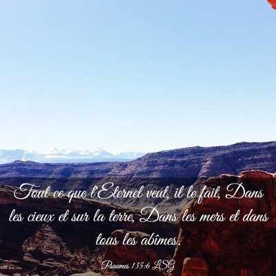 Picture 03 - Psaumes 135:6 LSG - Tout ce que l'Eternel veut, il le fait, Dans les - Bible Verse Picture